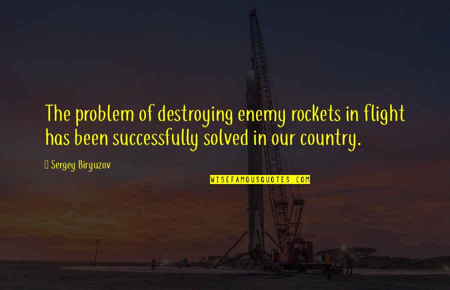 Sergey Quotes By Sergey Biryuzov: The problem of destroying enemy rockets in flight