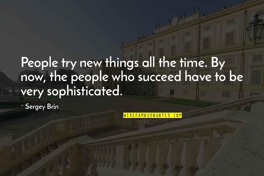 Sergey Quotes By Sergey Brin: People try new things all the time. By