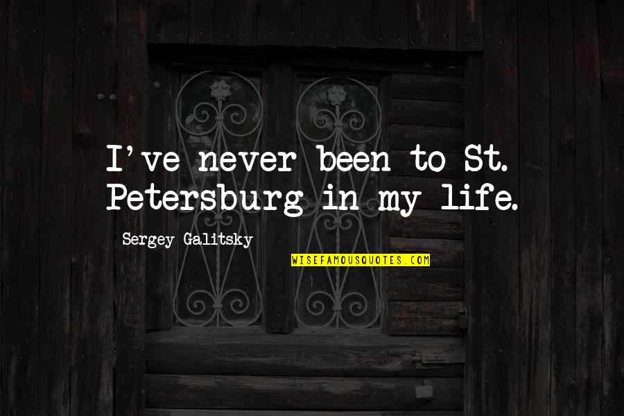 Sergey Quotes By Sergey Galitsky: I've never been to St. Petersburg in my