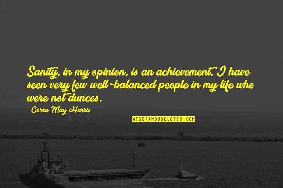 Sergeyeva Quotes By Corra May Harris: Sanity, in my opinion, is an achievement. I Sergeyeva Quotes By Corra May Harris: Sanity, in my opinion, is an achievement. I