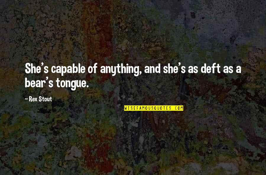 Sergi Constance Motivation Quotes By Rex Stout: She's capable of anything, and she's as deft