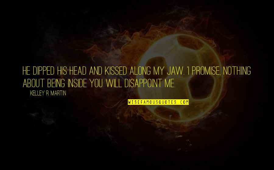 Sergi Quotes By Kelley R. Martin: He dipped his head and kissed along my Sergi Quotes By Kelley R. Martin: He dipped his head and kissed along my