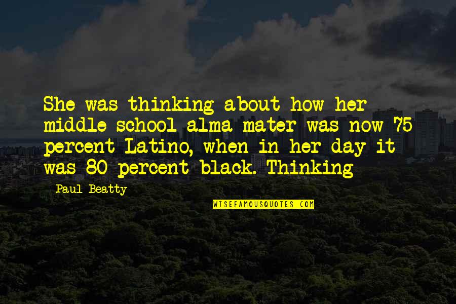 Sergii Bilyi Quotes By Paul Beatty: She was thinking about how her middle-school alma Sergii Bilyi Quotes By Paul Beatty: She was thinking about how her middle-school alma