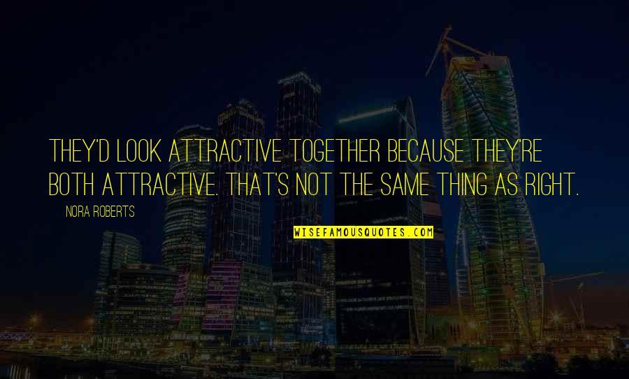 Sergije Ivanovic Quotes By Nora Roberts: They'd look attractive together because they're both attractive. Sergije Ivanovic Quotes By Nora Roberts: They'd look attractive together because they're both attractive.