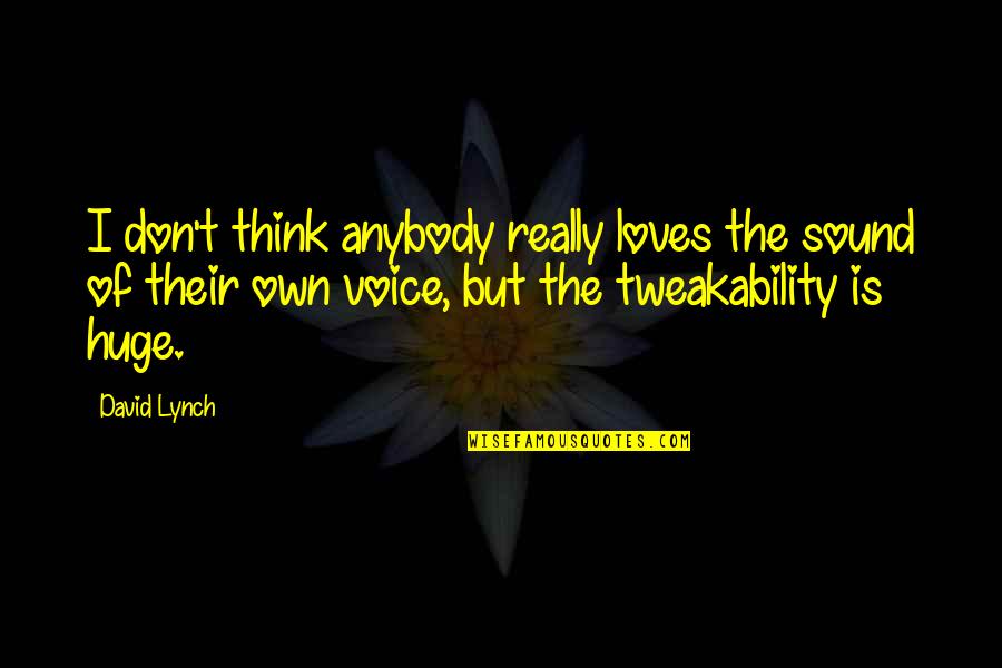 Sergina Weaver Quotes By David Lynch: I don't think anybody really loves the sound Sergina Weaver Quotes By David Lynch: I don't think anybody really loves the sound