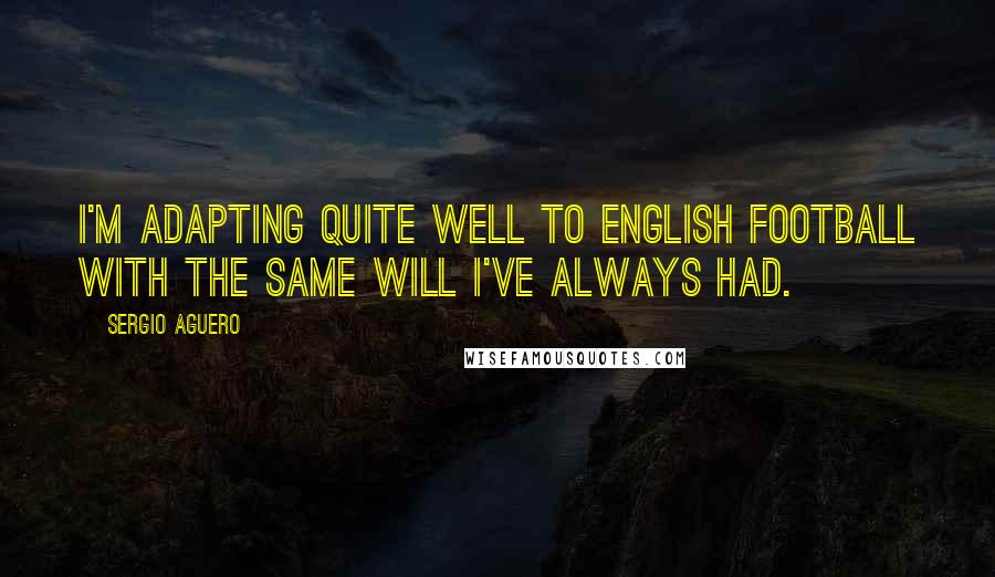 Sergio Aguero quotes: I'm adapting quite well to English football with the same will I've always had.