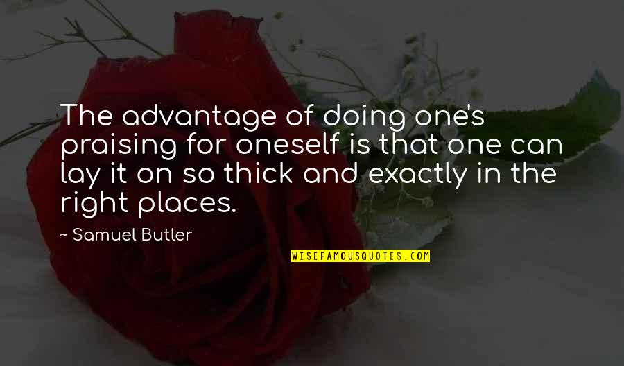 Sergio De Mello Quotes By Samuel Butler: The advantage of doing one's praising for oneself