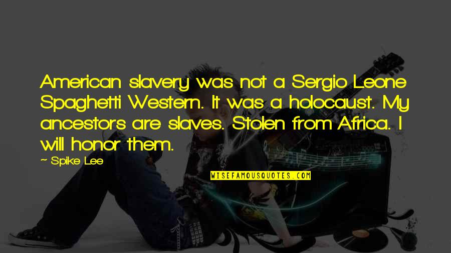 Sergio Leone Quotes By Spike Lee: American slavery was not a Sergio Leone Spaghetti