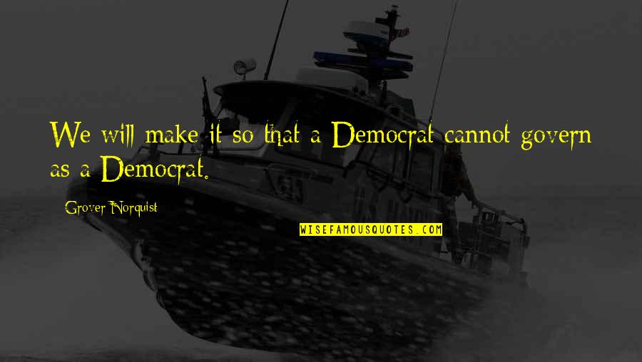 Sergio Mattarella Quotes By Grover Norquist: We will make it so that a Democrat