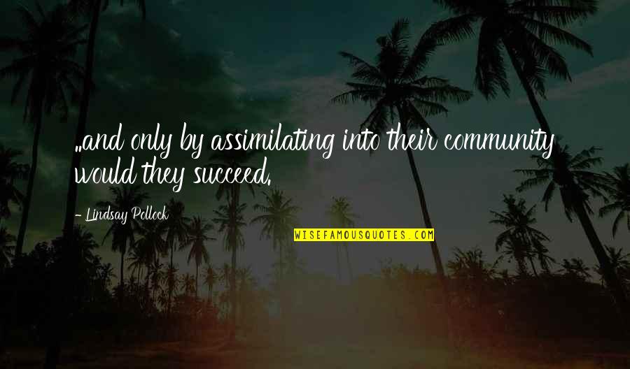 Sergio Osmena Famous Quotes By Lindsay Pollock: ..and only by assimilating into their community would Sergio Osmena Famous Quotes By Lindsay Pollock: ..and only by assimilating into their community would
