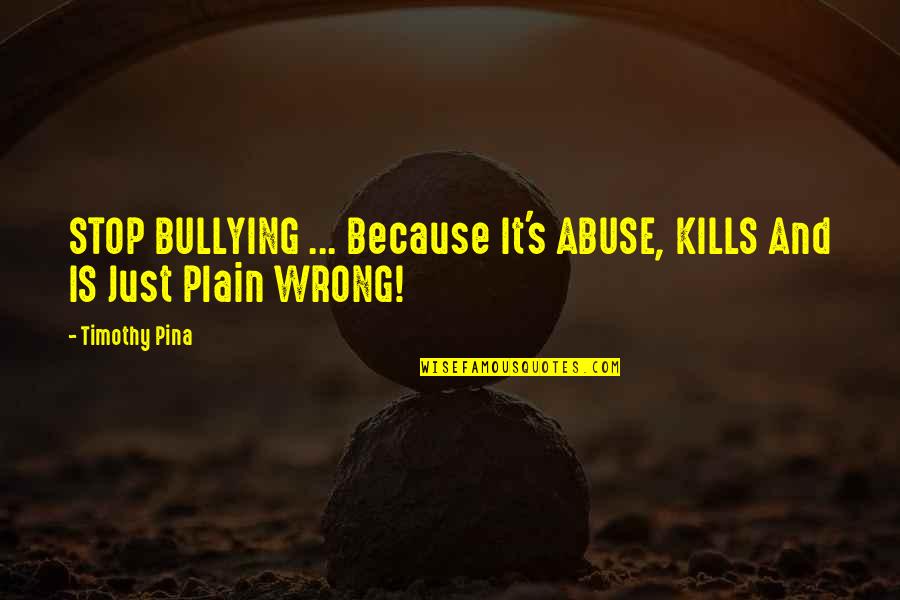 Sergio Perez Quotes By Timothy Pina: STOP BULLYING ... Because It's ABUSE, KILLS And