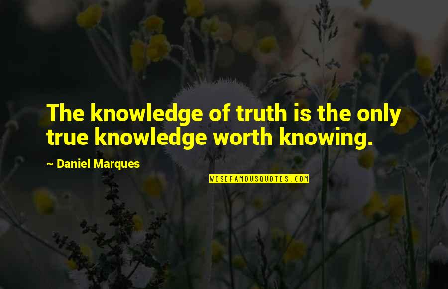 Sergiovanni Books Quotes By Daniel Marques: The knowledge of truth is the only true Sergiovanni Books Quotes By Daniel Marques: The knowledge of truth is the only true