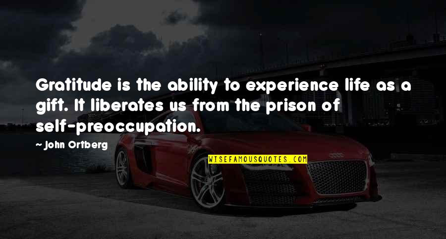 Sergiovanni Moral Leadership Quotes By John Ortberg: Gratitude is the ability to experience life as