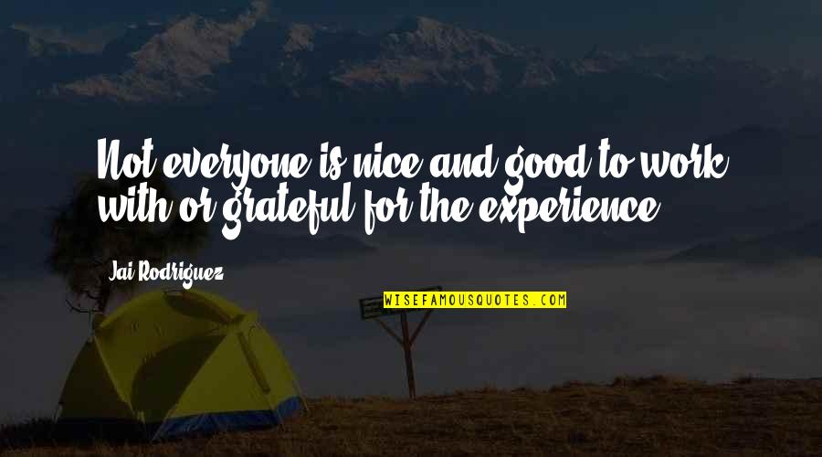 Sergis Pizzeria Quotes By Jai Rodriguez: Not everyone is nice and good to work