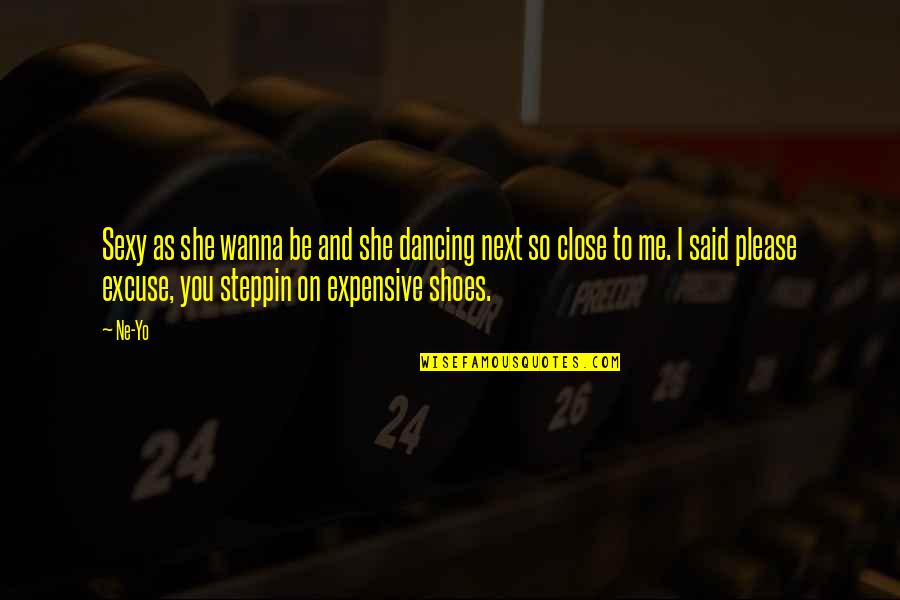 Sergis Pizzeria Quotes By Ne-Yo: Sexy as she wanna be and she dancing