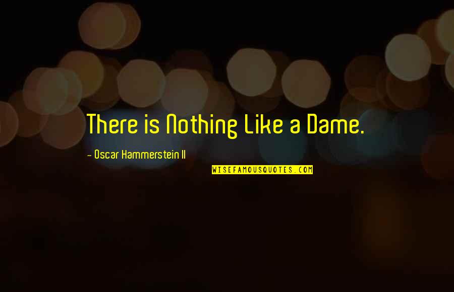 Sergis Pizzeria Quotes By Oscar Hammerstein II: There is Nothing Like a Dame.