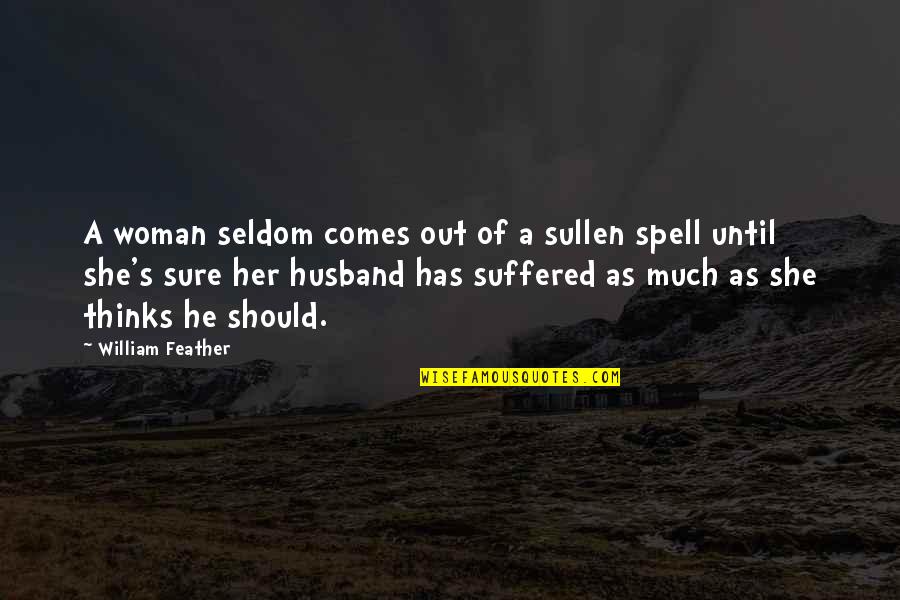 Sergius Bulgakov Quotes By William Feather: A woman seldom comes out of a sullen Sergius Bulgakov Quotes By William Feather: A woman seldom comes out of a sullen