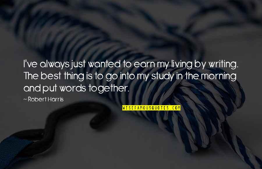 Sergius Iii Quotes By Robert Harris: I've always just wanted to earn my living Sergius Iii Quotes By Robert Harris: I've always just wanted to earn my living