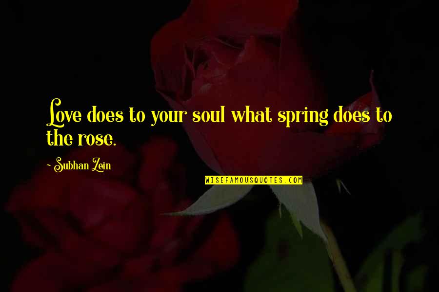Sergius's Quotes By Subhan Zein: Love does to your soul what spring does