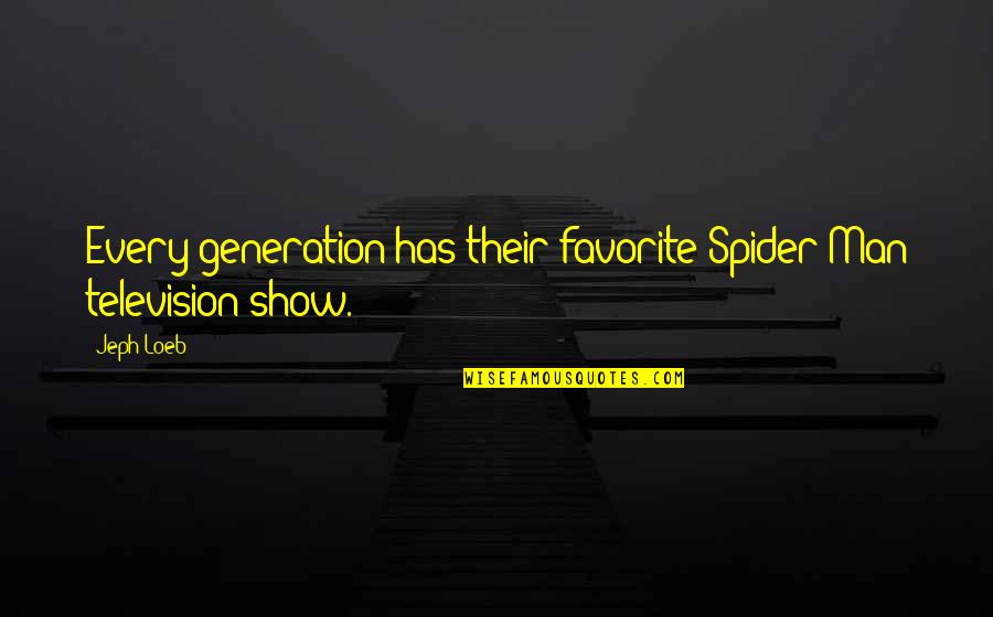 Sergiusz Zgrzemski Quotes By Jeph Loeb: Every generation has their favorite Spider-Man television show.