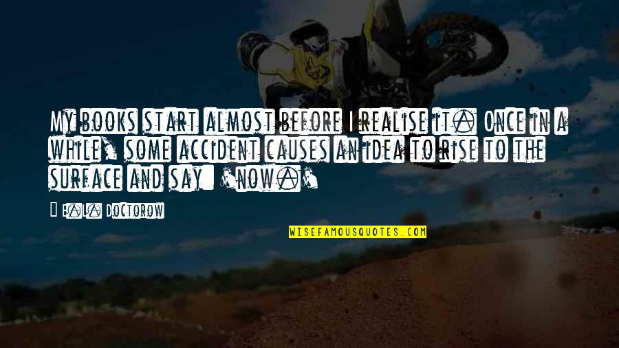 Sergo Vares Quotes By E.L. Doctorow: My books start almost before I realise it.