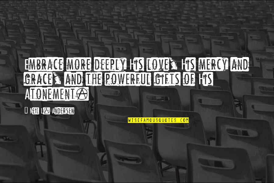 Sergo Vares Quotes By Neil L. Andersen: Embrace more deeply His love, His mercy and