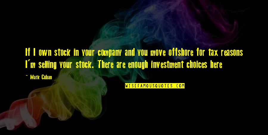 Sergtech Quotes By Mark Cuban: If I own stock in your company and