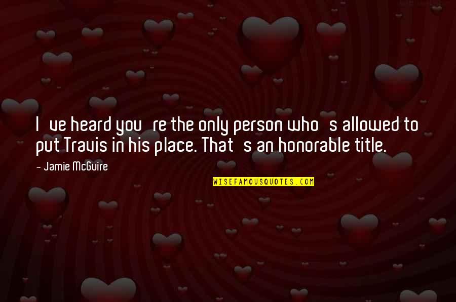 Serhatlic Zuti Quotes By Jamie McGuire: I've heard you're the only person who's allowed Serhatlic Zuti Quotes By Jamie McGuire: I've heard you're the only person who's allowed