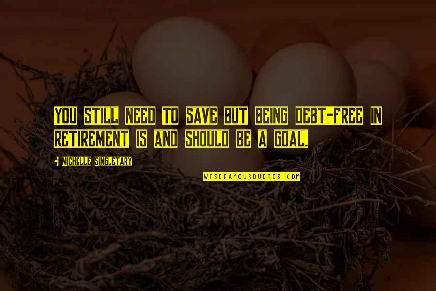 Serhiy Tkach Quotes By Michelle Singletary: You still need to save but being debt-free Serhiy Tkach Quotes By Michelle Singletary: You still need to save but being debt-free
