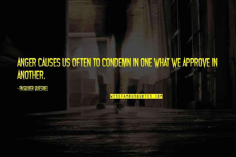 Seria Quotes By Pasquier Quesnel: Anger causes us often to condemn in one