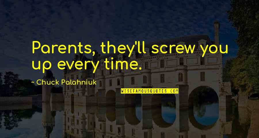 Serial Killer God Quotes By Chuck Palahniuk: Parents, they'll screw you up every time.