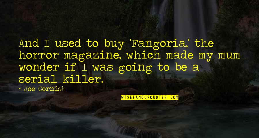 Serial Killer Quotes By Joe Cornish: And I used to buy 'Fangoria,' the horror