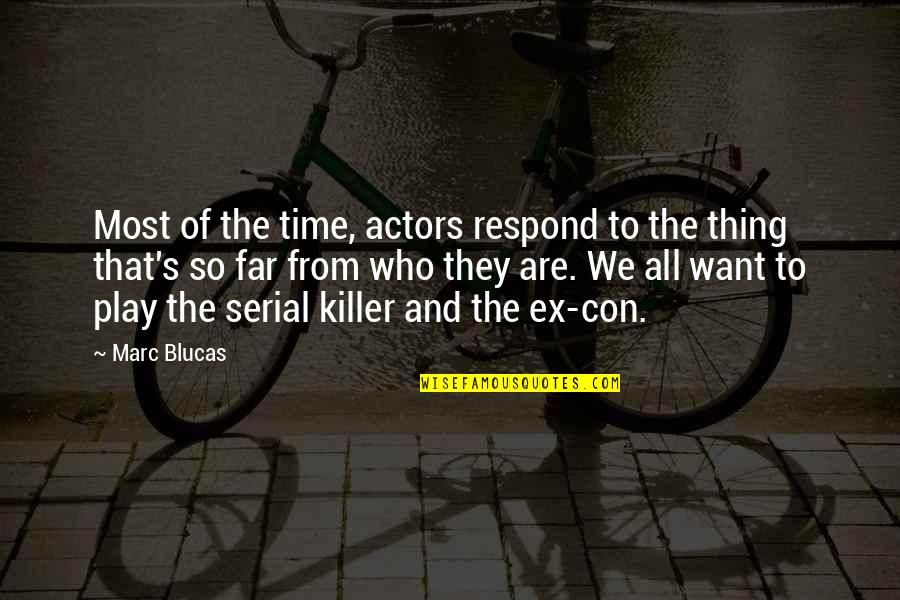 Serial Killer Quotes By Marc Blucas: Most of the time, actors respond to the