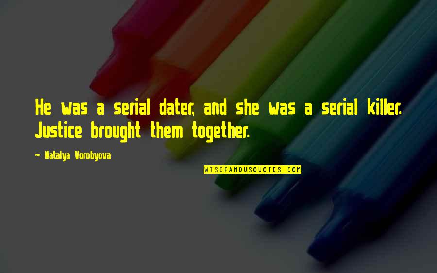 Serial Killer Quotes By Natalya Vorobyova: He was a serial dater, and she was