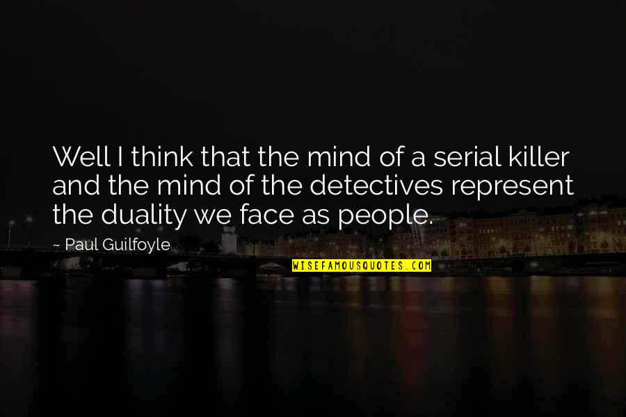 Serial Killer Quotes By Paul Guilfoyle: Well I think that the mind of a