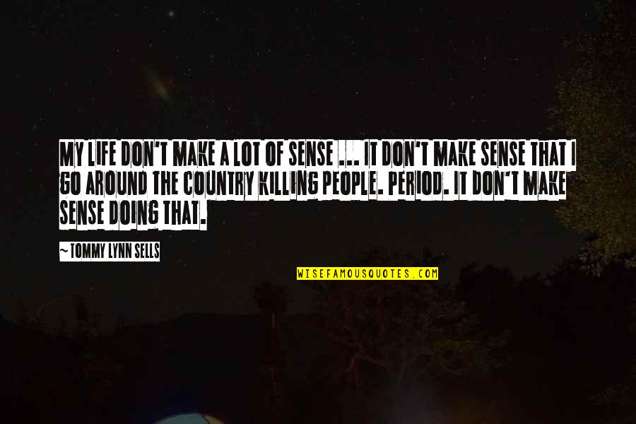 Serial Killer Quotes By Tommy Lynn Sells: My life don't make a lot of sense