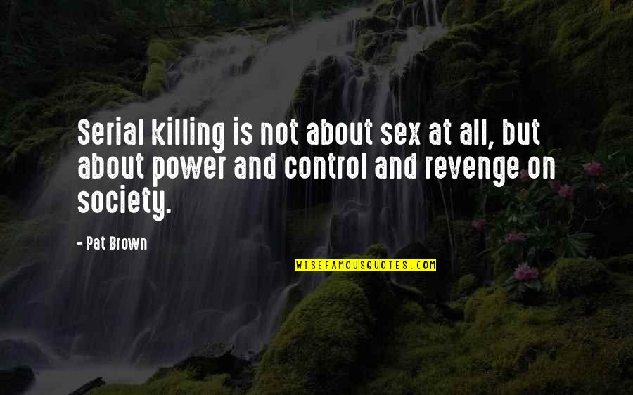 Serial Killing Quotes By Pat Brown: Serial killing is not about sex at all,