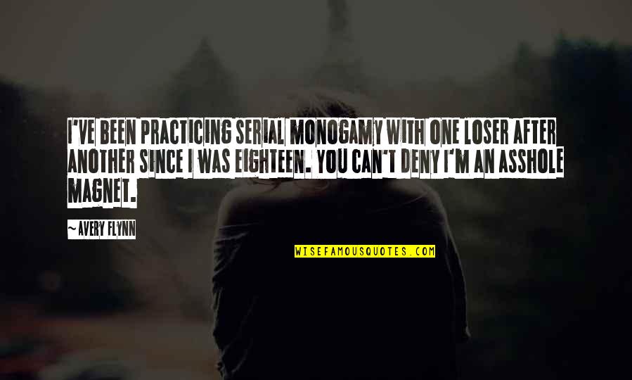 Serial Quotes By Avery Flynn: I've been practicing serial monogamy with one loser