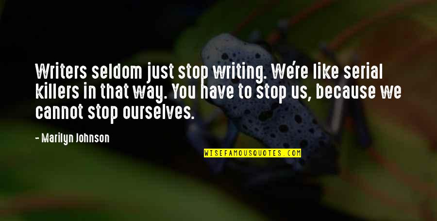 Serial Quotes By Marilyn Johnson: Writers seldom just stop writing. We're like serial