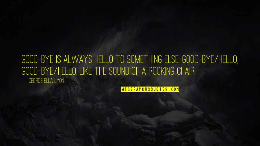 Serialization In Java Quotes By George Ella Lyon: Good-bye is always hello to something else. Good-bye/hello, Serialization In Java Quotes By George Ella Lyon: Good-bye is always hello to something else. Good-bye/hello,