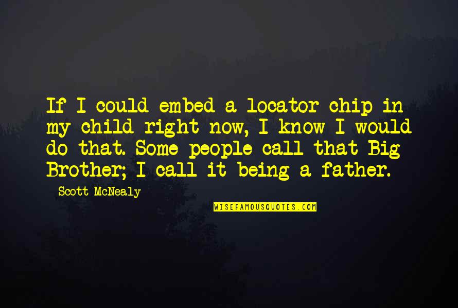 Serializations Quotes By Scott McNealy: If I could embed a locator chip in
