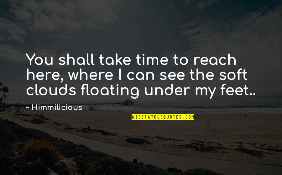 Serialized Fiction Quotes By Himmilicious: You shall take time to reach here, where