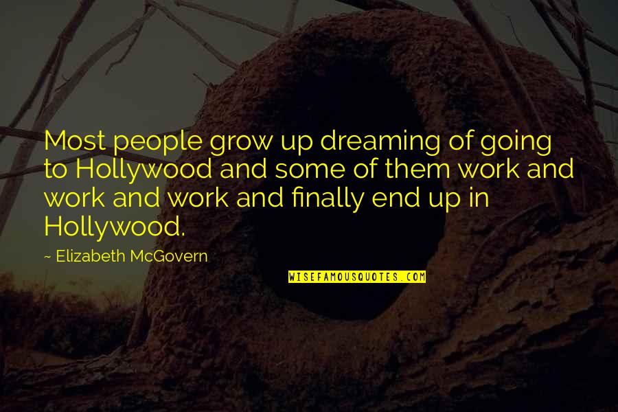 Serialized Novels Quotes By Elizabeth McGovern: Most people grow up dreaming of going to Serialized Novels Quotes By Elizabeth McGovern: Most people grow up dreaming of going to
