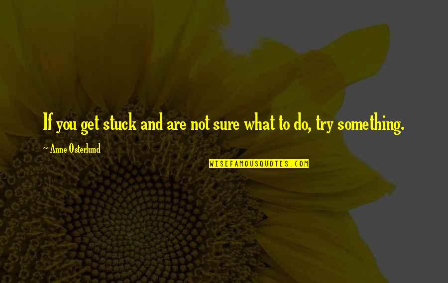 Seriamente In Inglese Quotes By Anne Osterlund: If you get stuck and are not sure Seriamente In Inglese Quotes By Anne Osterlund: If you get stuck and are not sure