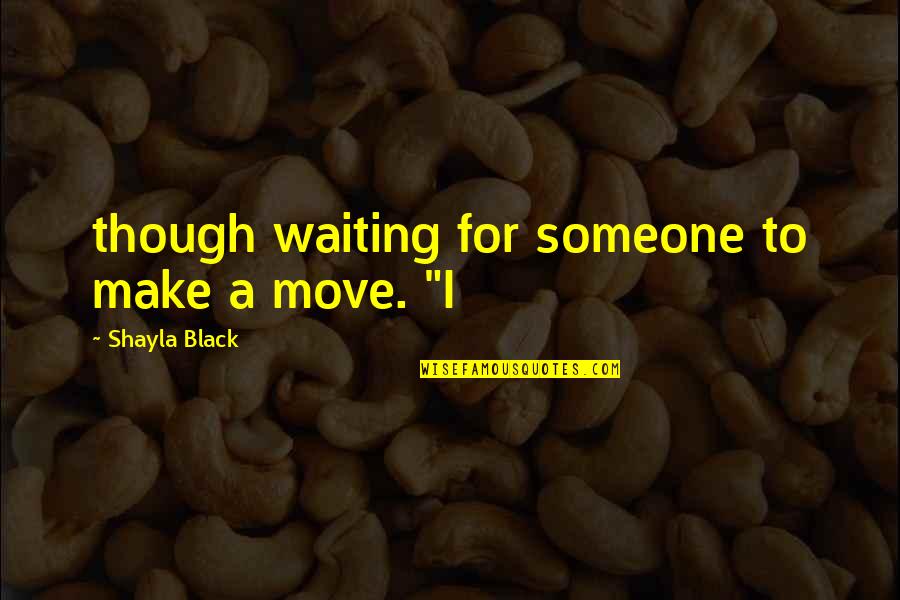 Seriamente Sinonimo Quotes By Shayla Black: though waiting for someone to make a move.