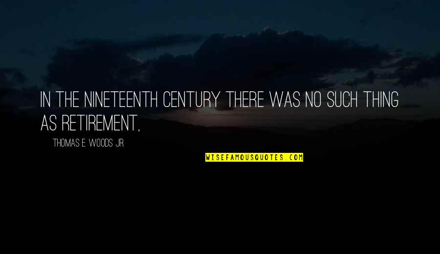 Seriamos Y Quotes By Thomas E. Woods Jr.: In the nineteenth century there was no such