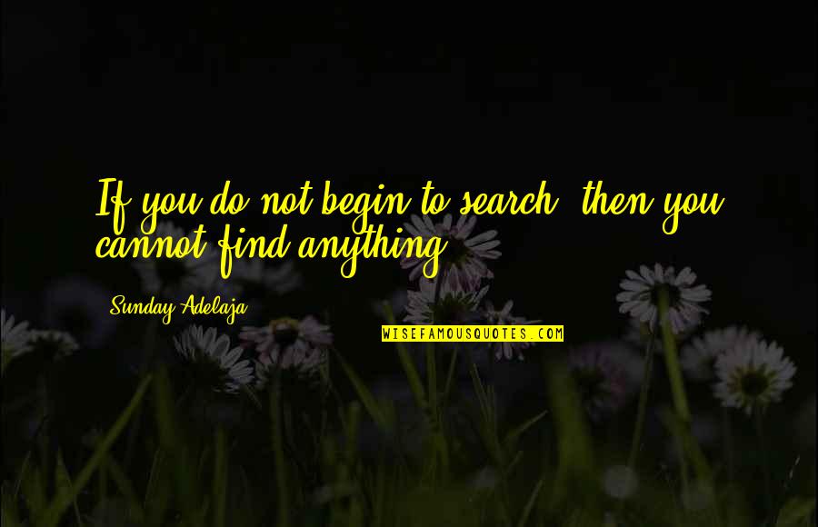 Serian Law Quotes By Sunday Adelaja: If you do not begin to search, then