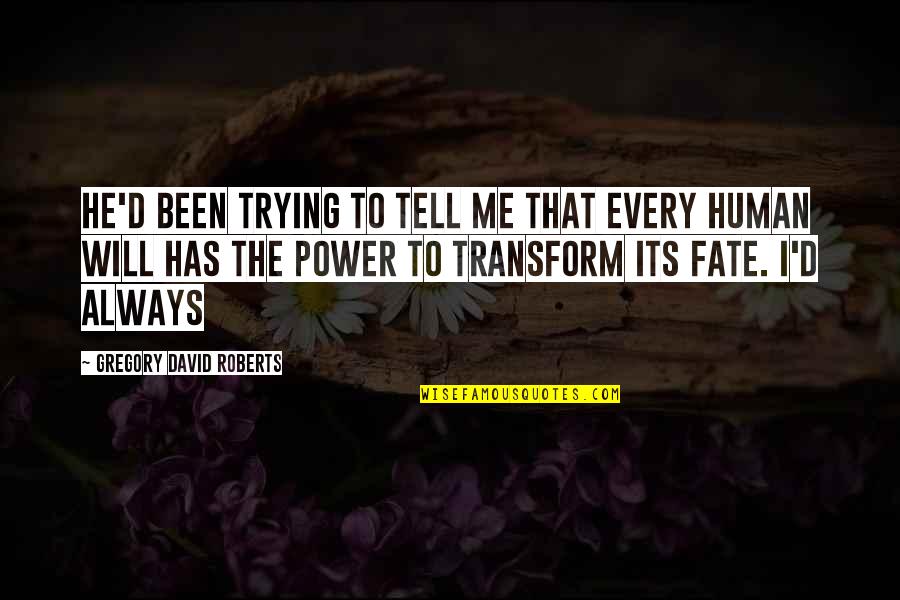Seriatim Quotes By Gregory David Roberts: He'd been trying to tell me that every