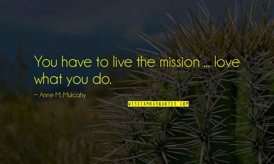 Serie Tv Online Quotes By Anne M. Mulcahy: You have to live the mission ... love