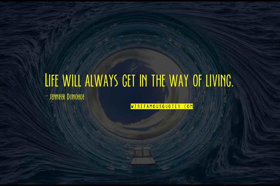 Seriedade Significado Quotes By Jennifer Donohoe: Life will always get in the way of Seriedade Significado Quotes By Jennifer Donohoe: Life will always get in the way of